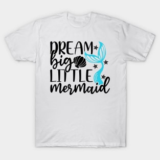 Dream Big Little Mermaid T-Shirt Mug Sticker T-Shirt